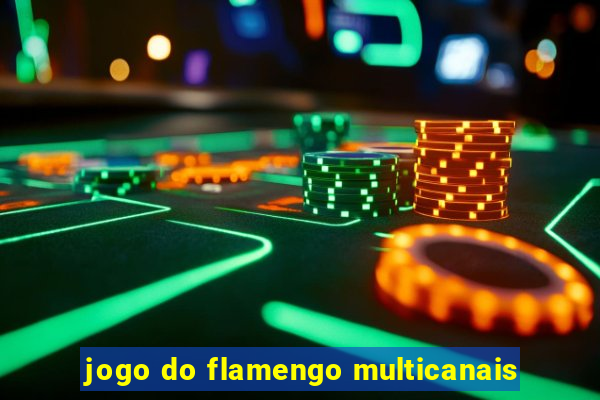 jogo do flamengo multicanais